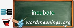 WordMeaning blackboard for incubate